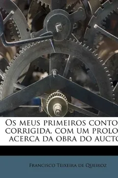 Capa do livro OS Meus Primeiros Contos ... Corrigida, Com Um Prologo Acerca Da Obra Do Auctor