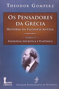 Livro Os Pensadores da Grécia. História da Filosofia Antiga. Filosofias Socrática e Platônica - Tomo II - Resumo, Resenha, PDF, etc.