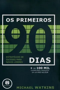 Livro Os Primeiros 90 Dias. Estratégias de Sucesso - Resumo, Resenha, PDF, etc.