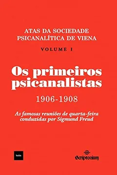 Livro Os primeiros psicanalistas: Atas da Sociedade Psicanalítica de Viena 1906-1908 - Resumo, Resenha, PDF, etc.