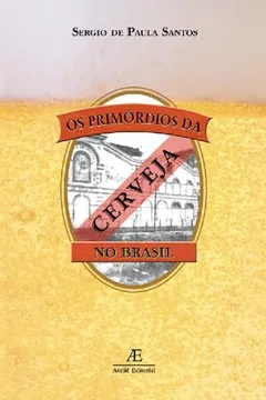Livro Os Primórdios Da Cerveja No Brasil - Resumo, Resenha, PDF, etc.