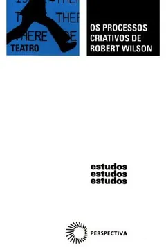 Livro Os Processos Criativos de Robert Wilson - Resumo, Resenha, PDF, etc.