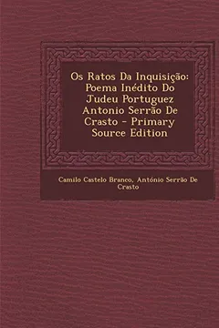 Livro OS Ratos Da Inquisicao: Poema Inedito Do Judeu Portuguez Antonio Serrao de Crasto - Resumo, Resenha, PDF, etc.