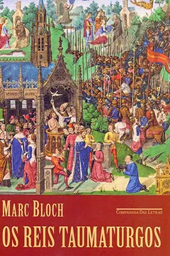 Livro Os reis taumaturgos (2ª edição): O caráter sobrenatural do poder régio França e Inglaterra - Resumo, Resenha, PDF, etc.