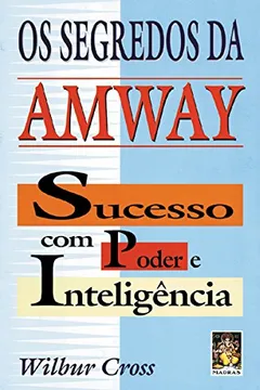 Livro Os Segredos Da Amway. Sucesso Com Poder E Inteligência - Resumo, Resenha, PDF, etc.