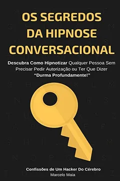 Livro OS Segredos Da Hipnose Conversacional: Descubra Como Hipnotizar Qualquer Pessoa Sem Precisar Dizer "durma Profundamente" - Resumo, Resenha, PDF, etc.