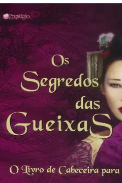 Livro Os Segredos das Gueixas. O Livro de Cabeceira Para o Amor - Resumo, Resenha, PDF, etc.