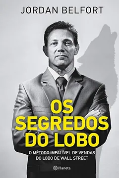 Livro Os Segredos do Lobo. O Método Infalível de Venda do Lobo de Wall Street - Resumo, Resenha, PDF, etc.