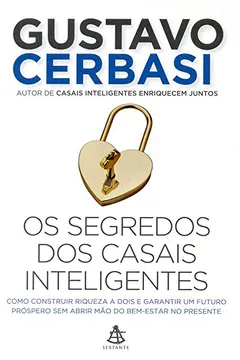 Livro Os Segredos dos Casais Inteligentes. Como Construir Riqueza a Dois e Garantir Um Futuro Próspero sem Abrir Mão do Bem-Estar no Presente - Resumo, Resenha, PDF, etc.