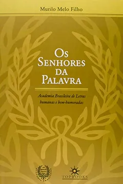 Capa do livro Os Senhores da Palavra. Academia Brasileira de Letras Humanas e Bem-Humoradas
