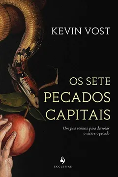 Livro Os Sete Pecados Capitais. Um Guia Tomista Para Derrotar o Vício e o Pecado - Resumo, Resenha, PDF, etc.