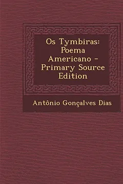 Livro OS Tymbiras: Poema Americano - Primary Source Edition - Resumo, Resenha, PDF, etc.