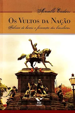 Capa do livro Os Vultos da Nação. Fábrica de Heróis e Formação dos Brasileiros