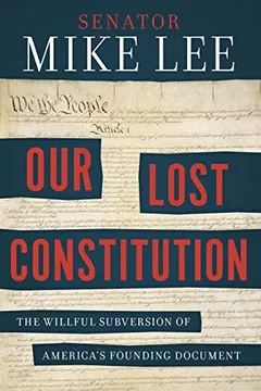 Capa do livro Our Lost Constitution: The Willful Subversion of America's Founding Document