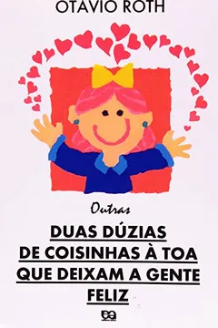 Livro Outras Duas Dúzias De Coisinhas À-Toa Que Deixam A Gente Feliz - Resumo, Resenha, PDF, etc.