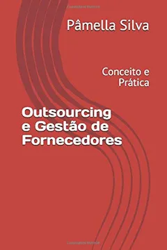 Livro Outsourcing e Gestão de Fornecedores: Conceito e Prática - Resumo, Resenha, PDF, etc.