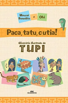 Livro Paca, Tatu e Cutia! Glossário Ilustrado de TUPI - Resumo, Resenha, PDF, etc.