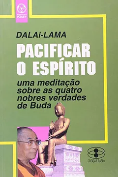 Livro Pacificar o Espírito. Uma Meditação Sobre as Quatros Nobres Verdades - Resumo, Resenha, PDF, etc.