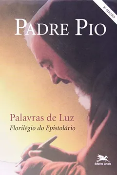 Livro Padre Pio. Palavras De Luz Florilégio Do Epistolário - Resumo, Resenha, PDF, etc.
