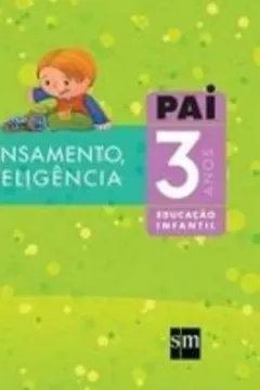 Livro PAI. Projeto Pensamento, Ação e Inteligência. Educação Infantil. 3 Anos - Resumo, Resenha, PDF, etc.