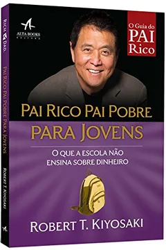 Livro Pai Rico, Pai Pobre Para Jovens. O que a Escola não Ensina Sobre Dinheiro - Resumo, Resenha, PDF, etc.