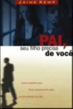 Livro Pai, Seu Filho Precisa De Você - Resumo, Resenha, PDF, etc.