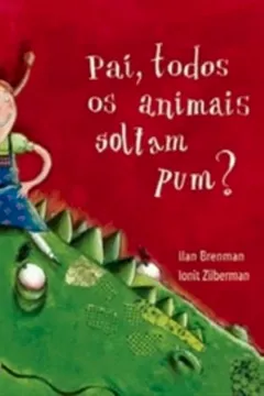 Livro Pai, Todos Os Animais Soltam Pum? - Conforme Nova Ortografia - Resumo, Resenha, PDF, etc.