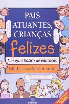 Livro Pais Atuantes, Crianças Felizes. Um Guia Basico De Educação - Resumo, Resenha, PDF, etc.