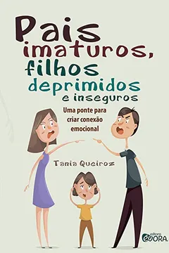 Livro Pais imaturos, filhos deprimidos e inseguros: Uma ponte para criar conexão emocional - Resumo, Resenha, PDF, etc.