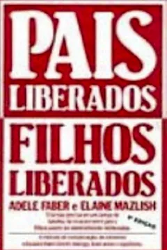 Livro Pais Liberados Filhos Liberados - Resumo, Resenha, PDF, etc.