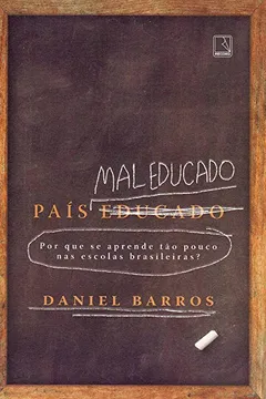 Livro País mal educado: Por que se aprende tão pouco nas escolas brasileiras? - Resumo, Resenha, PDF, etc.