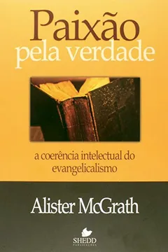 Livro Paixão Pela Verdade. A Coerência Intelectual do Evangelicalismo - Resumo, Resenha, PDF, etc.
