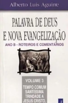 Capa do livro Palavra De Deus E Nova Evangelização. Ano B. Roteiros E Comentarios - Volume 3