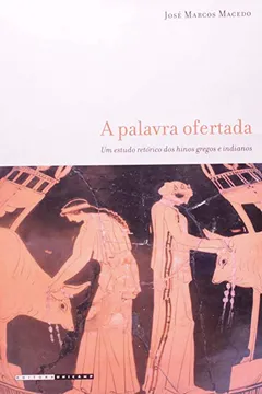 Livro Palavra Ofertada: Um Estudo Retórico Dos Hinos Gregos E Indianos, A - Resumo, Resenha, PDF, etc.