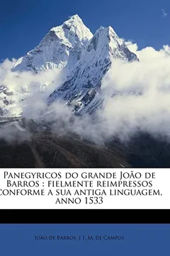 Livro Panegyricos Do Grande Joao de Barros: Fielmente Reimpressos Conforme a Sua Antiga Linguagem, Anno 1533 - Resumo, Resenha, PDF, etc.