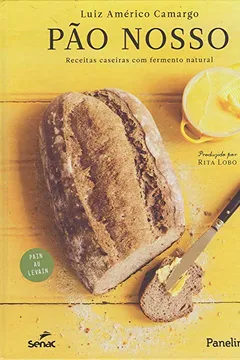 Livro Pão Nosso. Receitas Caseiras com Fermento Natural - Resumo, Resenha, PDF, etc.