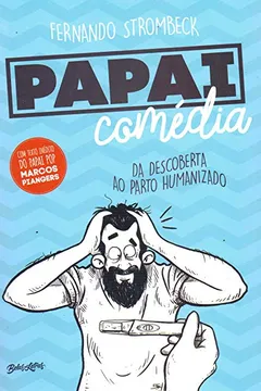 Livro Papai Comédia. Da Descoberta ao Parto Humanizado - Volume 1 - Resumo, Resenha, PDF, etc.