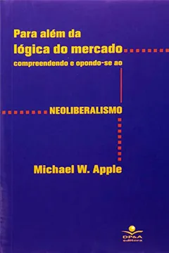 Livro Para Além Da Lógica Do Mercado. Compreendendo E Opondo Se Ao Neoliberalismo - Resumo, Resenha, PDF, etc.