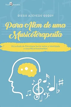 Livro Para além de uma musicoterapeuta: um estudo de psicologia social sobre a identidade e seus reconhecimentos - Resumo, Resenha, PDF, etc.