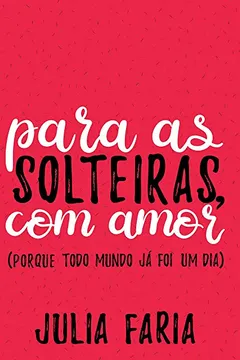 Livro Para as Solteiras, com Amor - Resumo, Resenha, PDF, etc.
