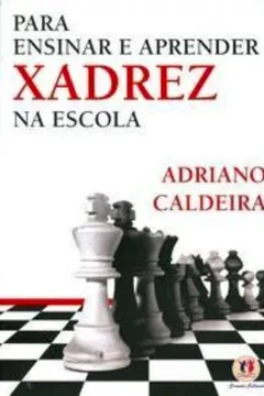 Para ensinar e aprender xadrez by Adriano Caldeira