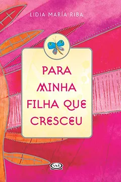 Livro Para Minha Filha que Cresceu - Resumo, Resenha, PDF, etc.