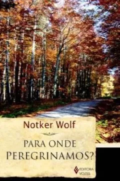 Livro Para Onde Peregrinamos? - Resumo, Resenha, PDF, etc.