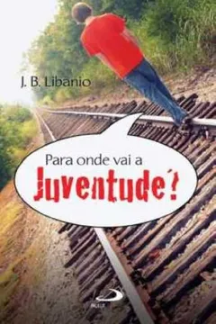 Livro Para Onde Vai A Juventude? - Resumo, Resenha, PDF, etc.