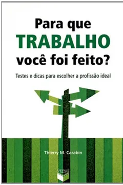 Livro Para Que Trabalho Você Foi Feito? Testes E Dicas Para Escolher A Profissão Ideal - Resumo, Resenha, PDF, etc.