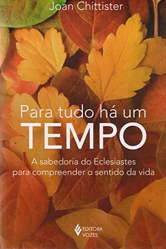 Livro Para Tudo Há Um Tempo. A Sabedoria do Eclesiastes Para Compreender o Sentido da Vida - Resumo, Resenha, PDF, etc.