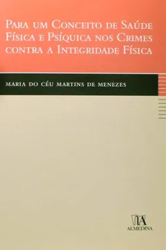 Livro Para Um Conceito De Saude Fisica E Psiquica Nos Crimes Contra A Integridade Fisica - Resumo, Resenha, PDF, etc.