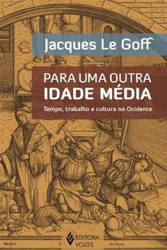Livro Para Uma Outra Idade Média. Tempo, Trabalho e Cultura no Ocidente - Resumo, Resenha, PDF, etc.