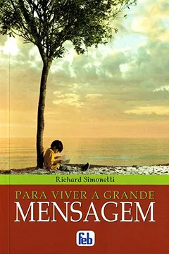 Livro Para Viver A Grande Mensagem - Resumo, Resenha, PDF, etc.