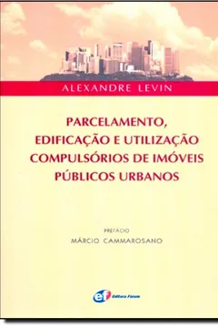 Livro Parcelamento, Edificação e Utilização Compulsórios De Imóveis Públicos Urbanos - Resumo, Resenha, PDF, etc.